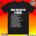 Things I Trust More Than A Liberal T-shirt