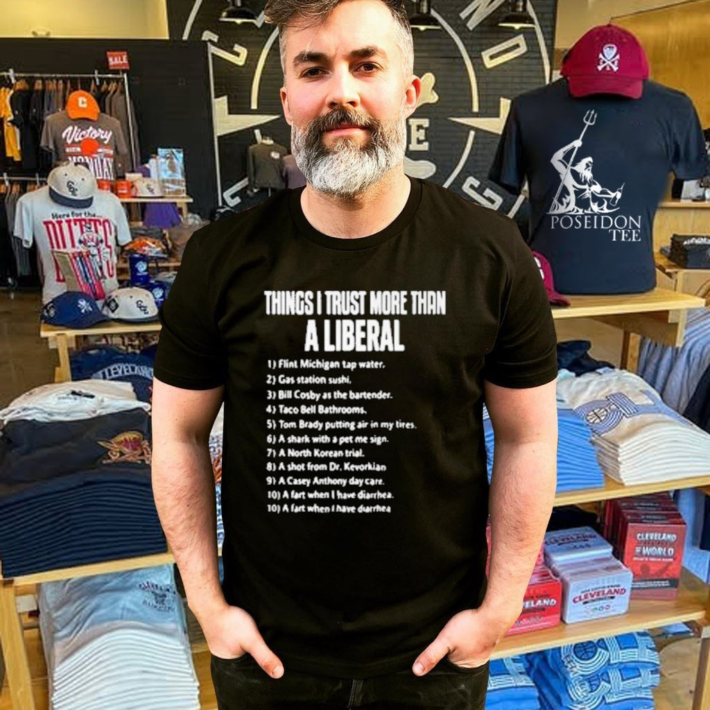 Things I Trust More Than A Liberal T-shirt