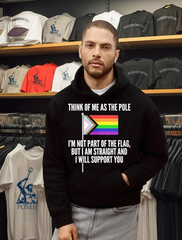 Think Of Me As The Pole I’m Not Part Of The Flag But I Am Straight And I Will Support You T-shirt