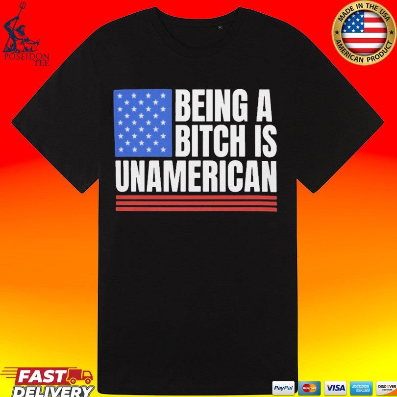 This Being A Bitch Is Unamerican T-shirt