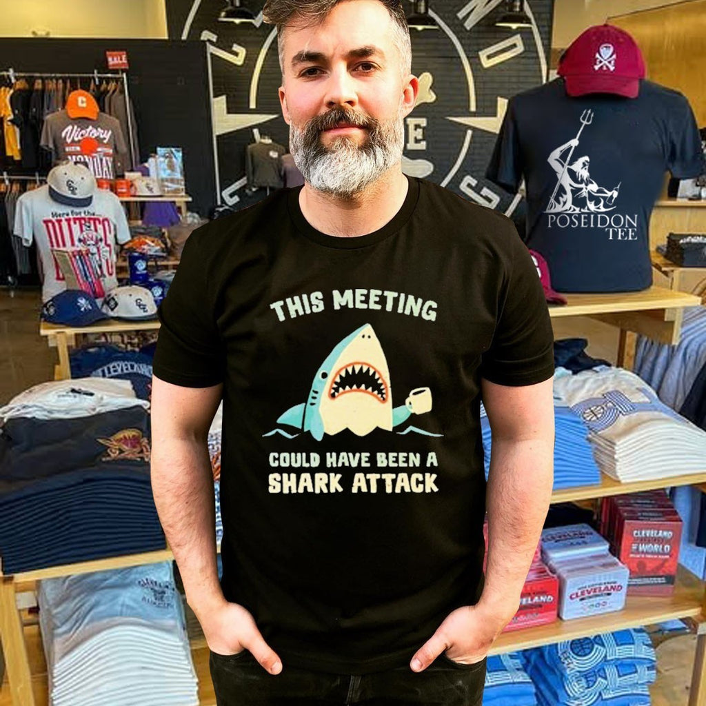 This Meeting Could Have Been A Shark Attack T-shirt
