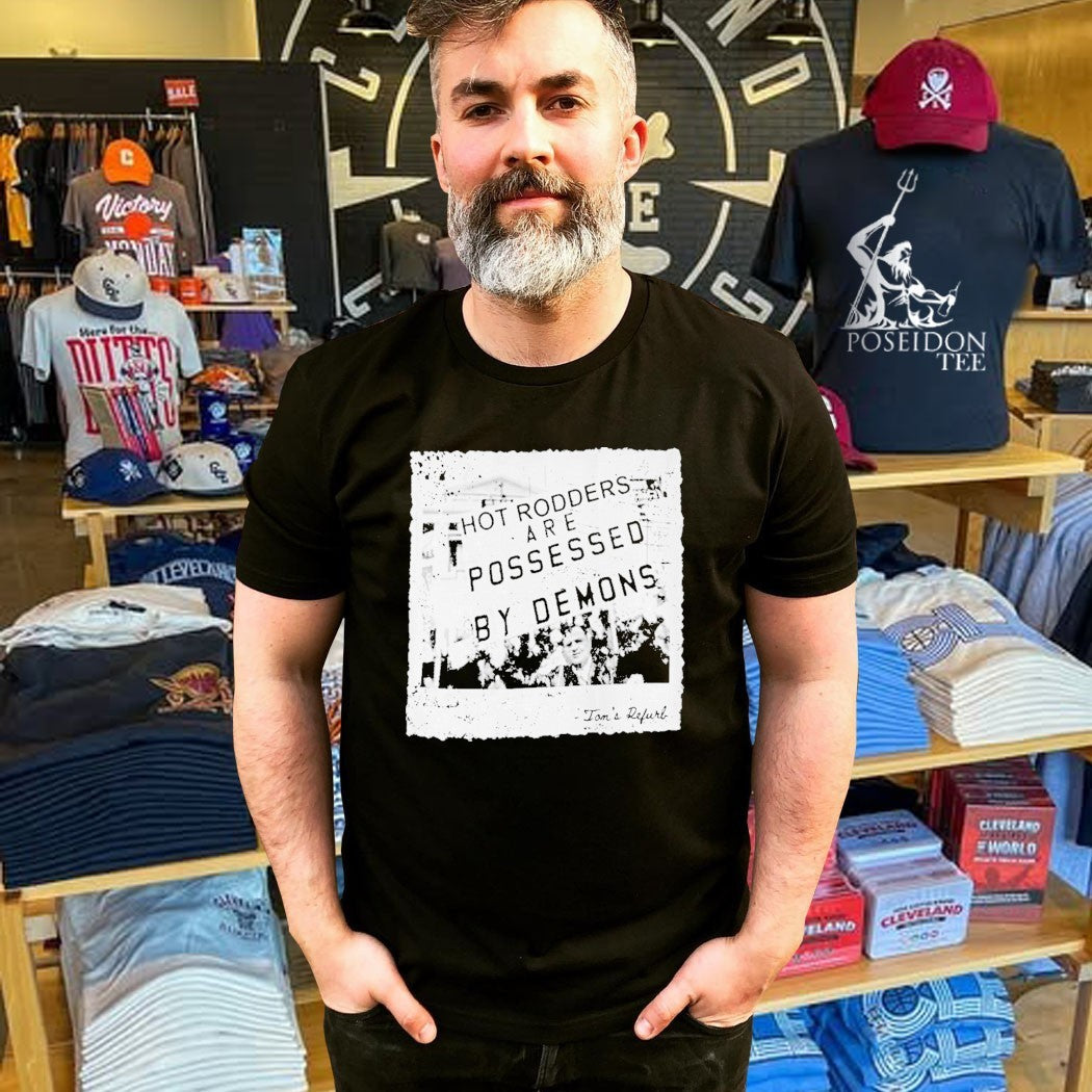 Toms Refurb Hot Rodders Are Possessed By Demons T-shirt
