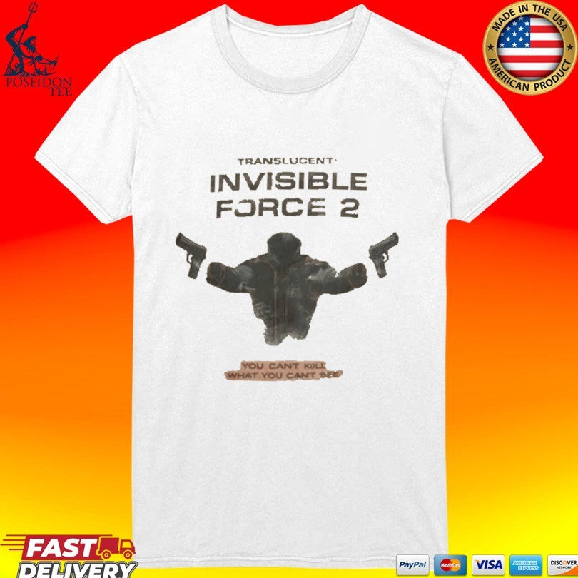 Translucent Invisible Force 2 The Boys You Can’t Kill What You Can’t Bee T-shirt