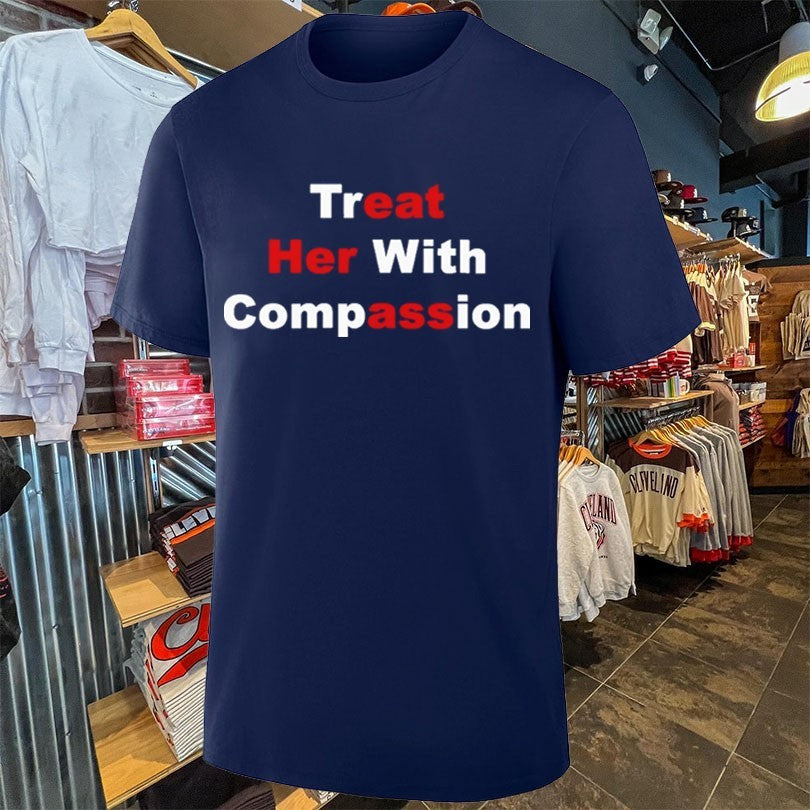 Treat Her With Compassion T-shirt