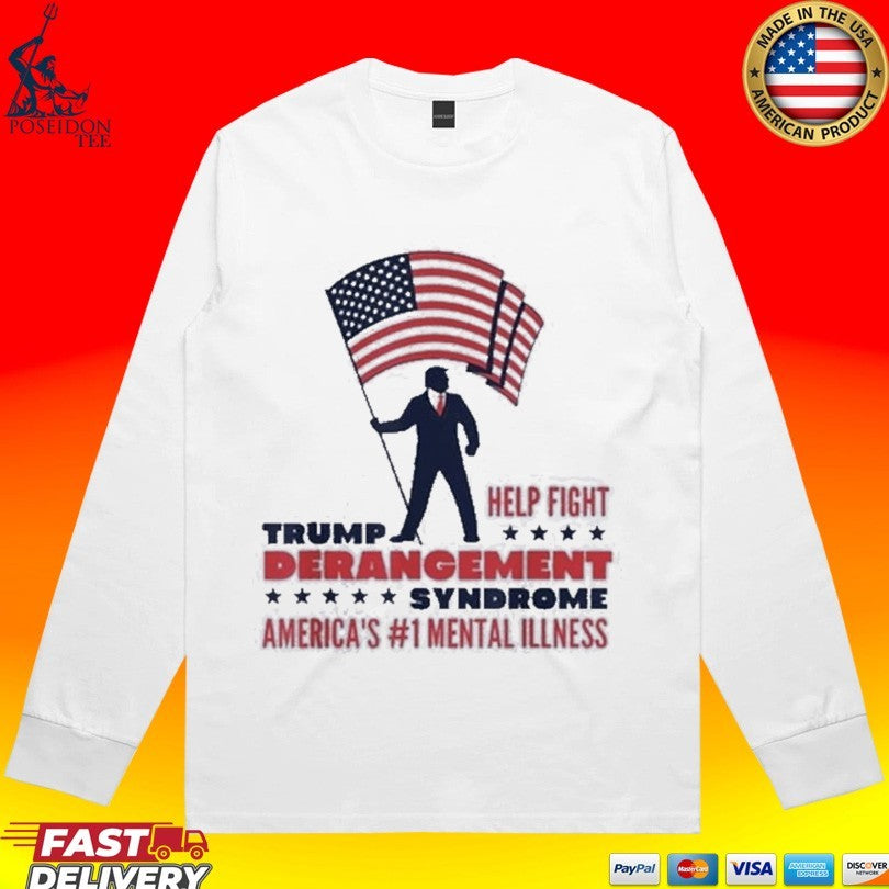 Trump Help Fight Derangement Syndrome America’s #1 Mental Illness T-shirt