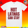 Trump Hot Latinas Can Stay T-shirt