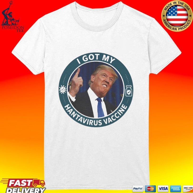 Trump I Got My Hantavirus Vaccine T-shirt