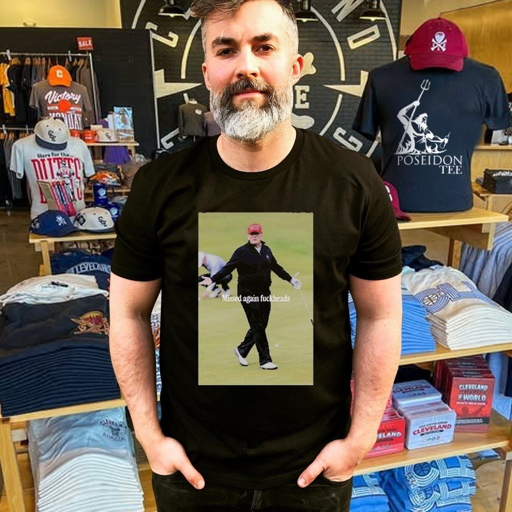 Trump Missed Again Fuckheads Cole Thomas Allen T-shirt