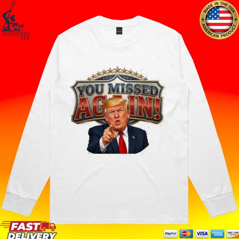 Trump You Missed Again! Presidential Comeback T-shirt