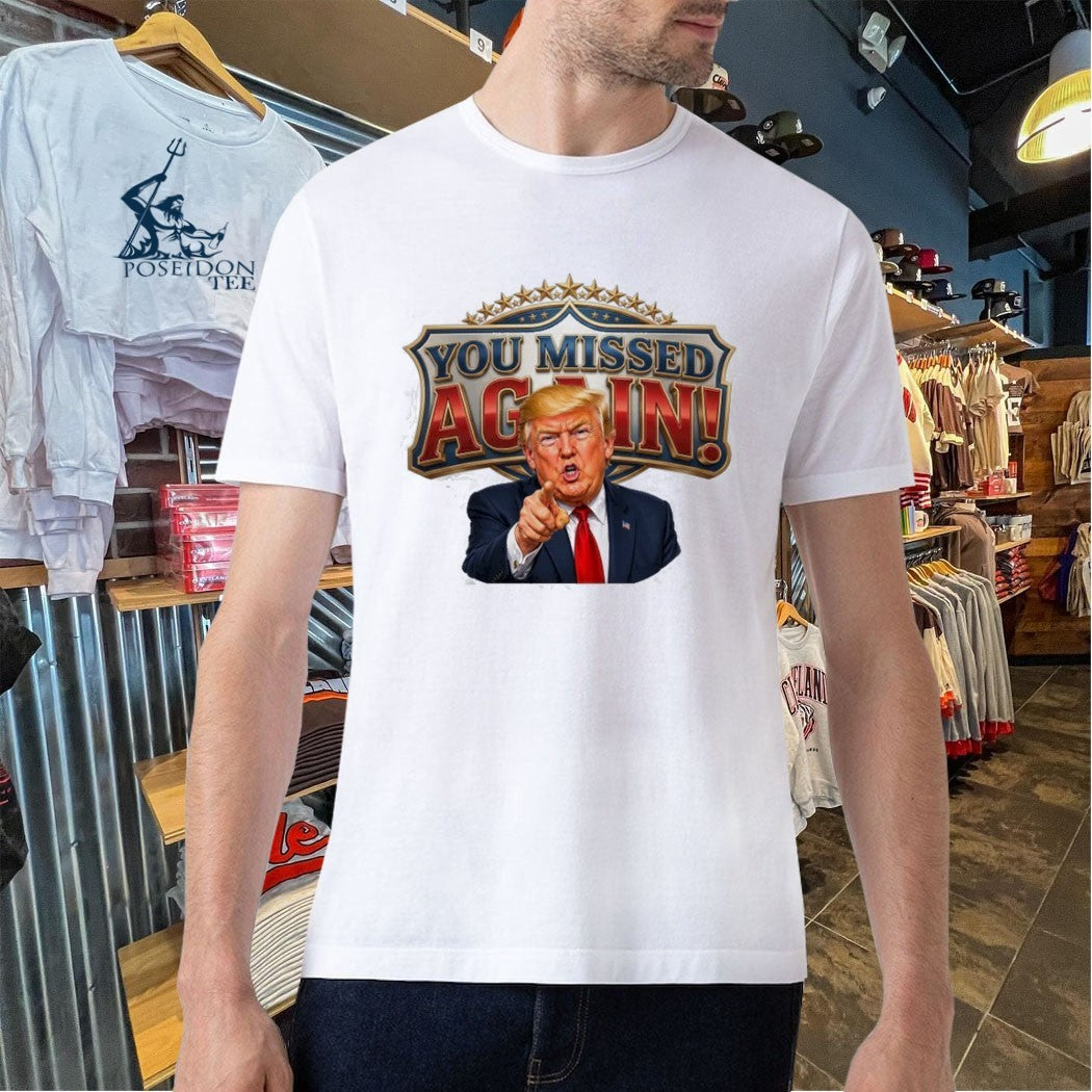 Trump You Missed Again! Presidential Comeback T-shirt