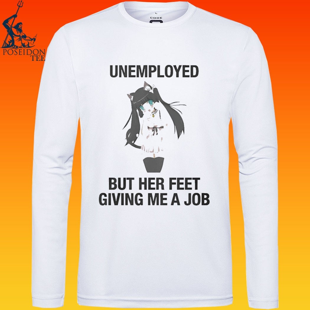 Unemployed But Her Feet Gave Me A Job T-shirt