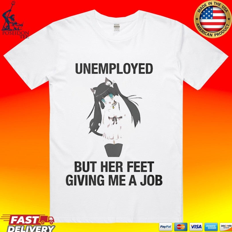 Unemployed But Her Feet Gave Me A Job T-shirt