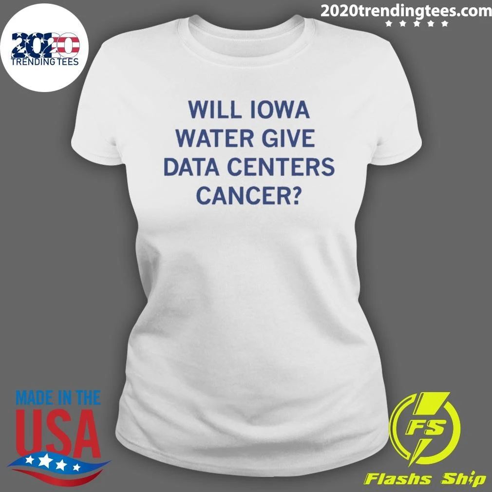 Will Iowa Water Give Data Centers Cancer Shirt