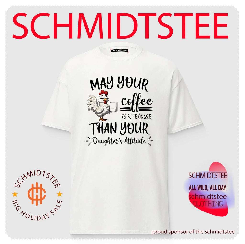 May your coffee be stronger than your daughter’s attitude cartoon chicken shirt