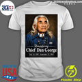 Remembering Chief Dan George July 24, 1899 – September 23, 1981 Shirt