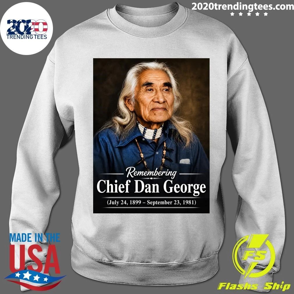 Remembering Chief Dan George July 24, 1899 – September 23, 1981 Shirt
