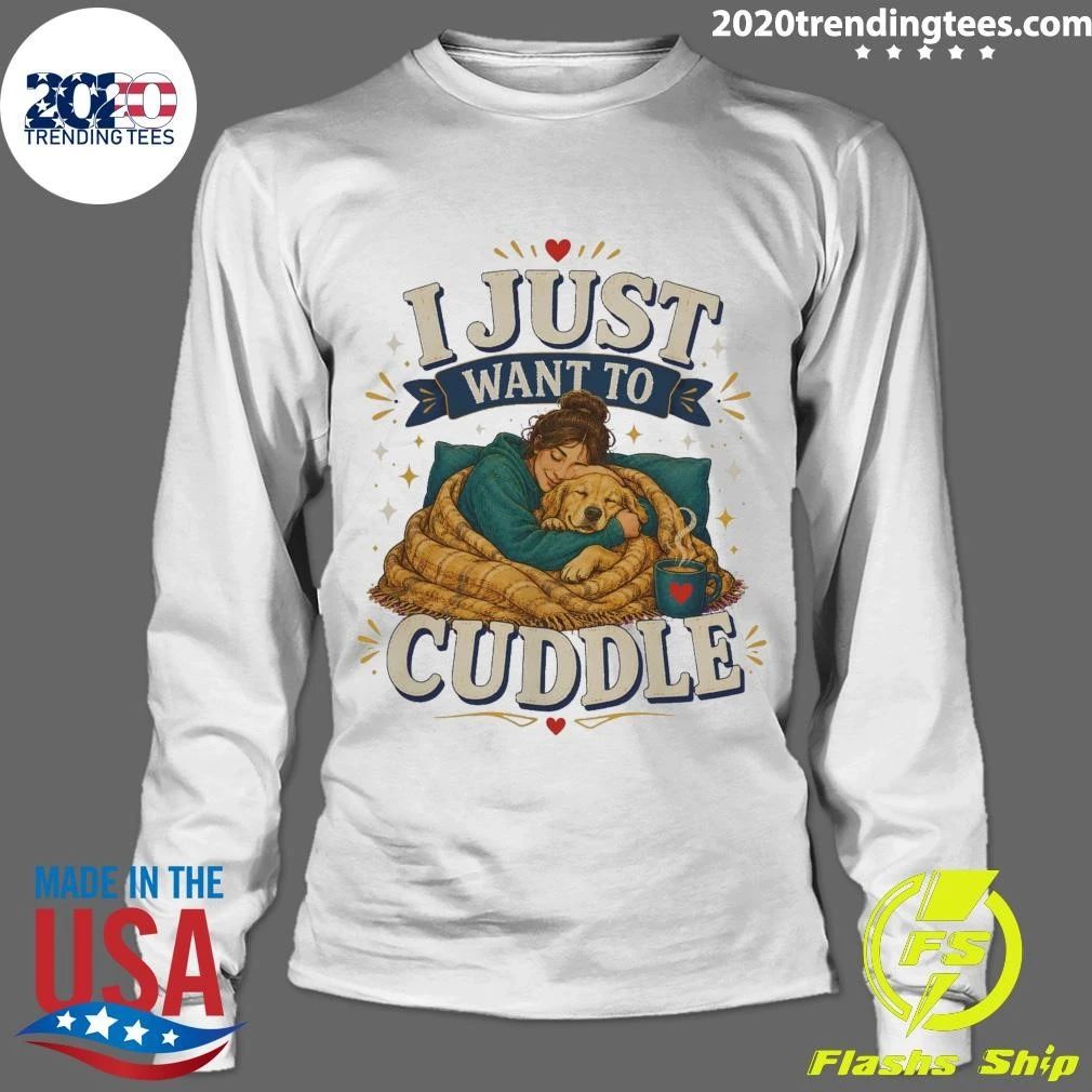 I Just Want To Cuddle Tee Shirt