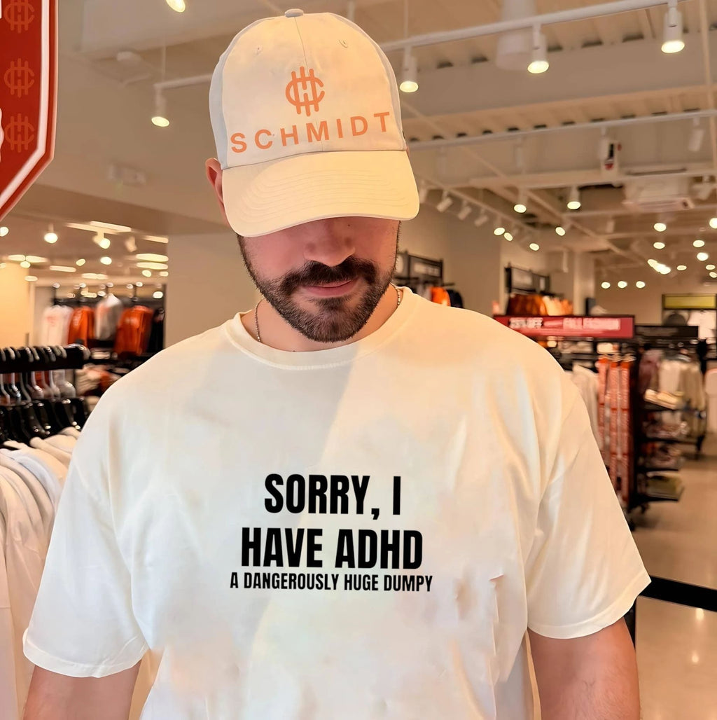 Sorry I have ADHD a dangerously huge Dumpy shirt