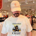 God is great Michelob Ultra is good and people are crazy shirt