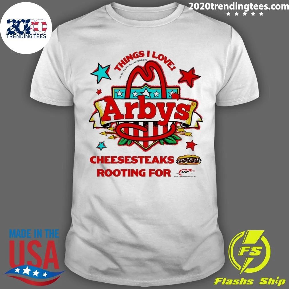 Sammy Smith Arby’s Things I Love Cheesesteaks Rooting For Jr Motorsports Tee Shirt