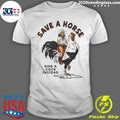 Save A Horse Ride A Cock Instead Rooster Rodeo Cowgirl Cowboy Western Punk Rock 2 Shirt