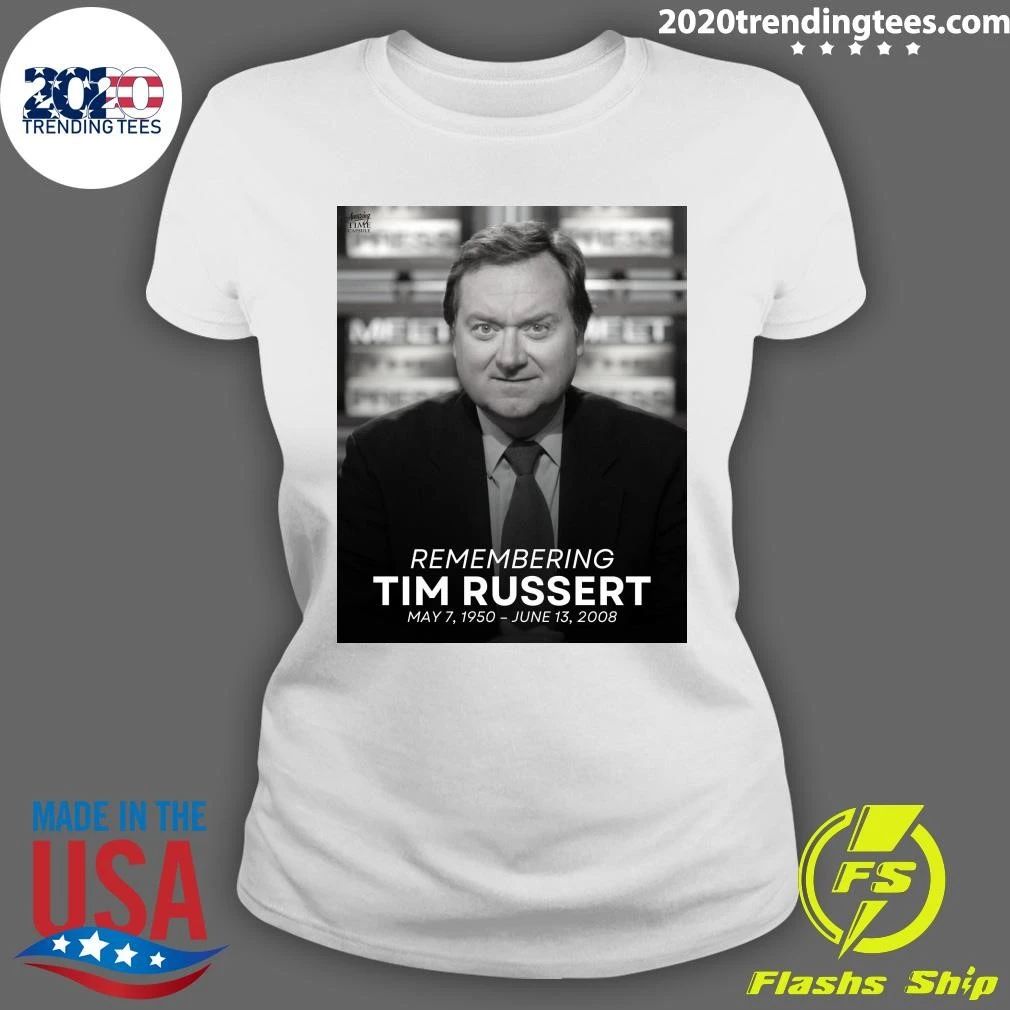 Remembering Tim Russert May 7, 1950 – June 13, 2008 Shirt
