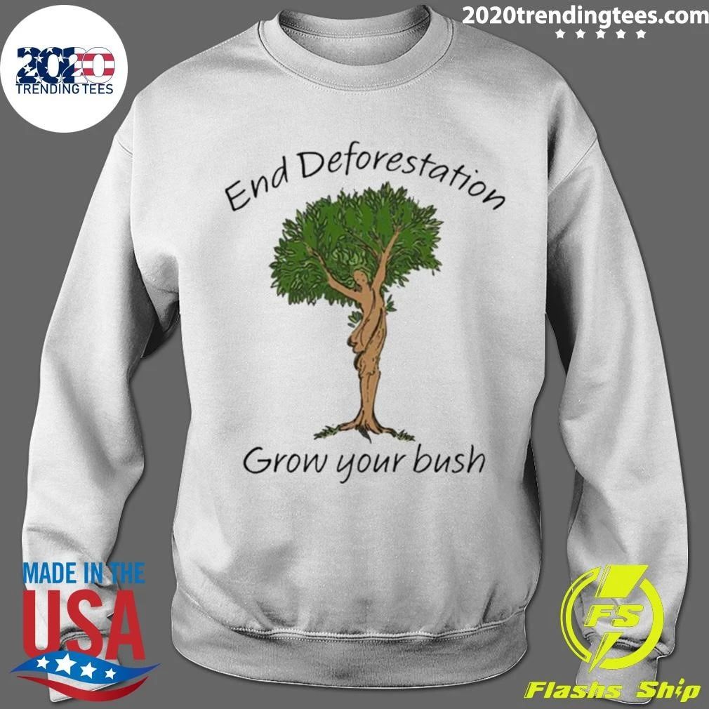 End Deforestation, Grow Your Bush Tee Shirt