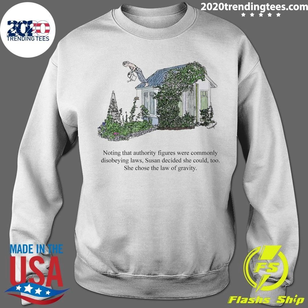 Noting That Authority Figures Were Commonly Disobeying Laws, Susan Decided She Could, Too She Chose The Law Of Gravity Shirt