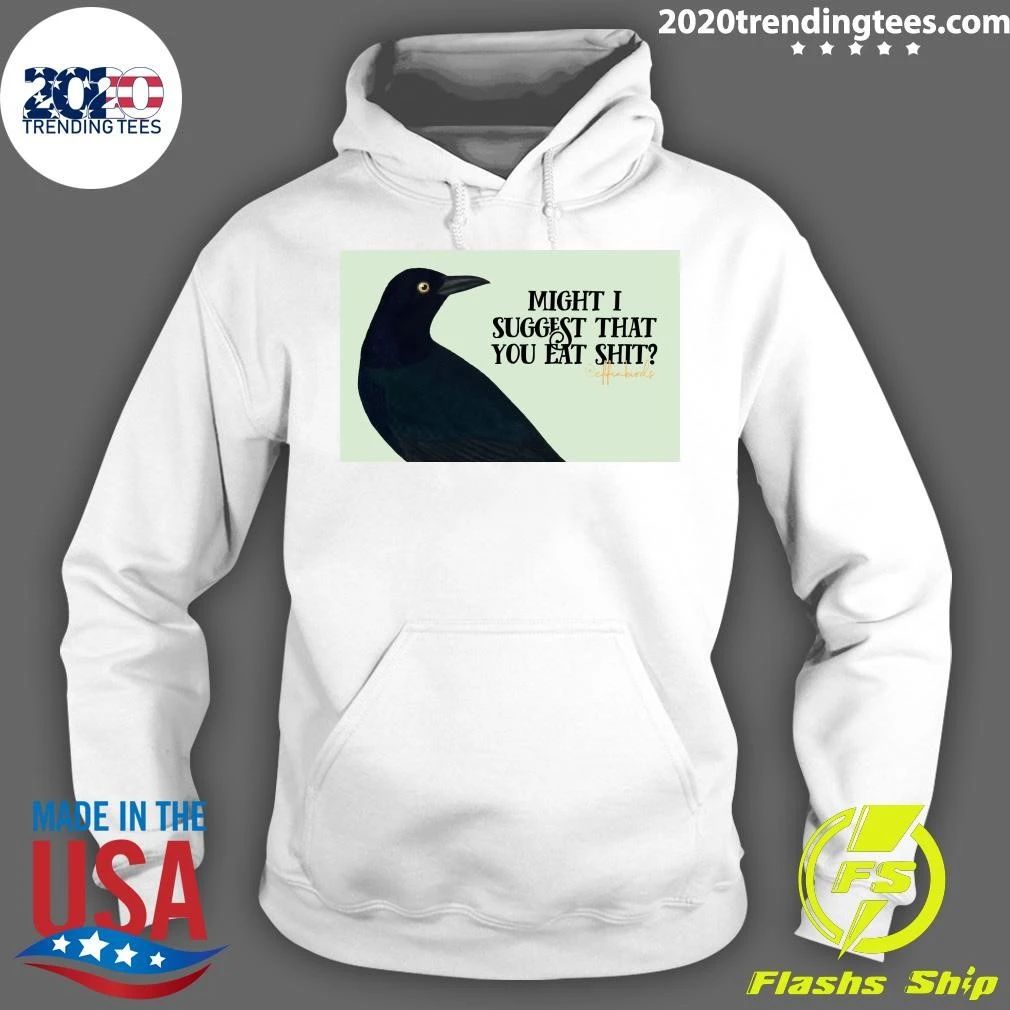 Might I Suggest That You Eat Shit Coffin Birds Shirt