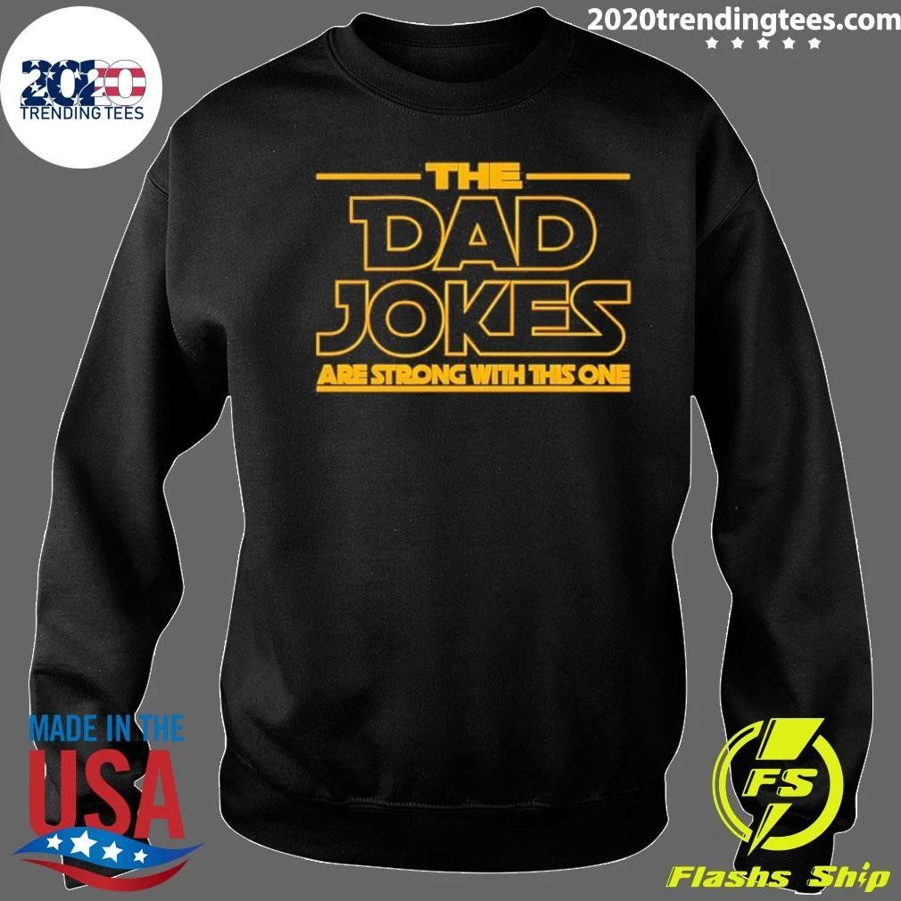 The Dad Jokes Are Strong With This One Fathers Day Shirt