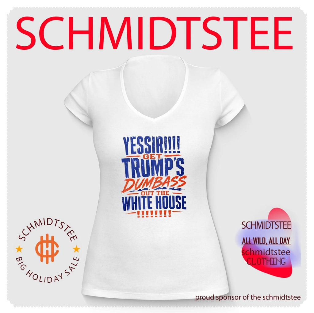 Yessir Get Trump’s Dumbass Out The White House shirt