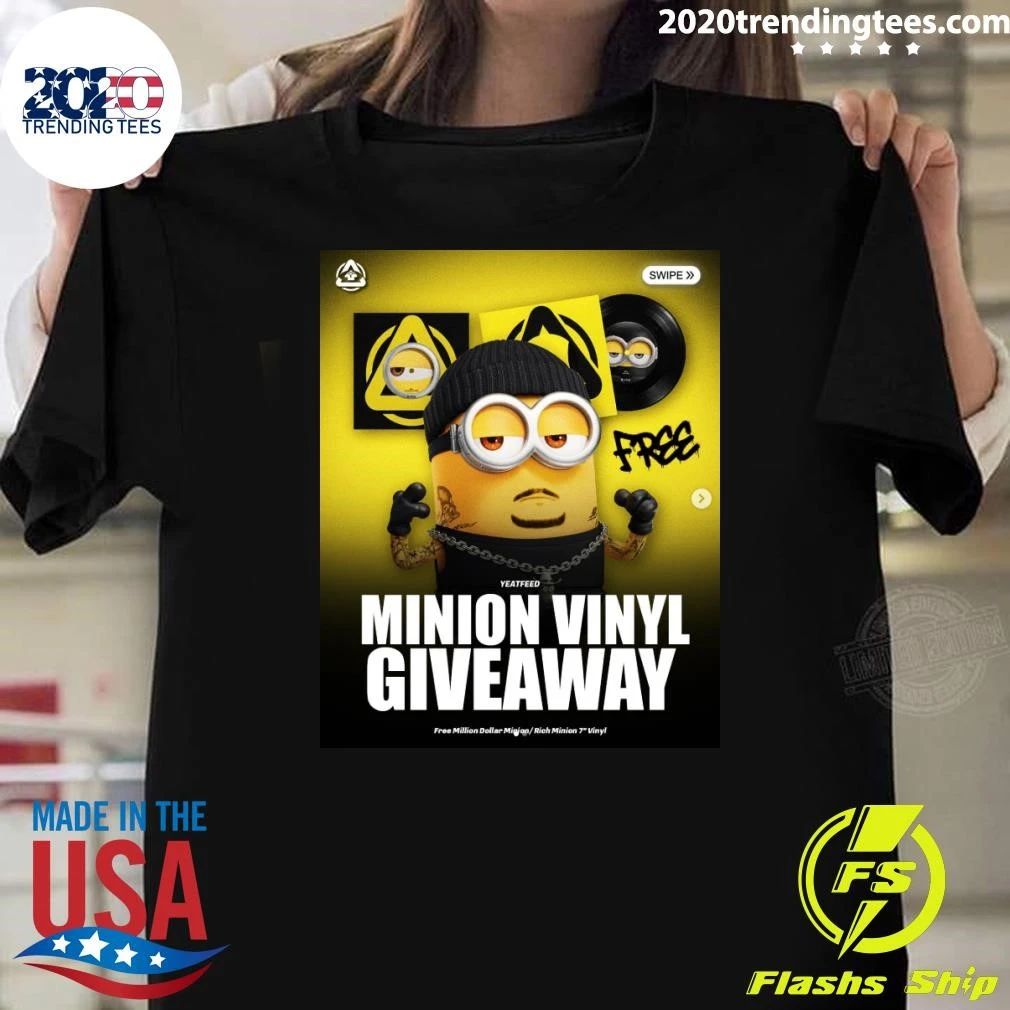 Yeatfeed Minion Vinyl Giveaway Free Minion Dollar Migion Rich Minion 7 Vinyl Shirt