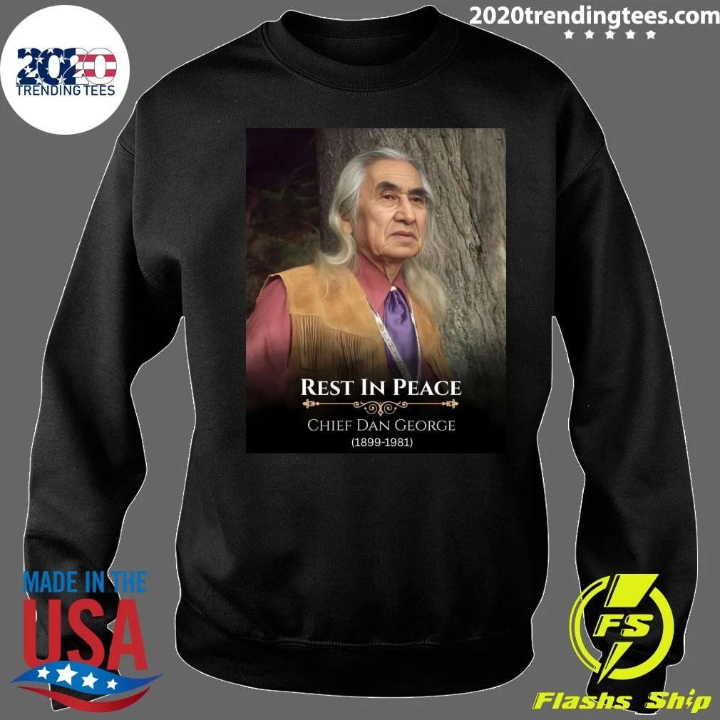 Rest In Peace Chief Dan George 1899-1981 Shirt