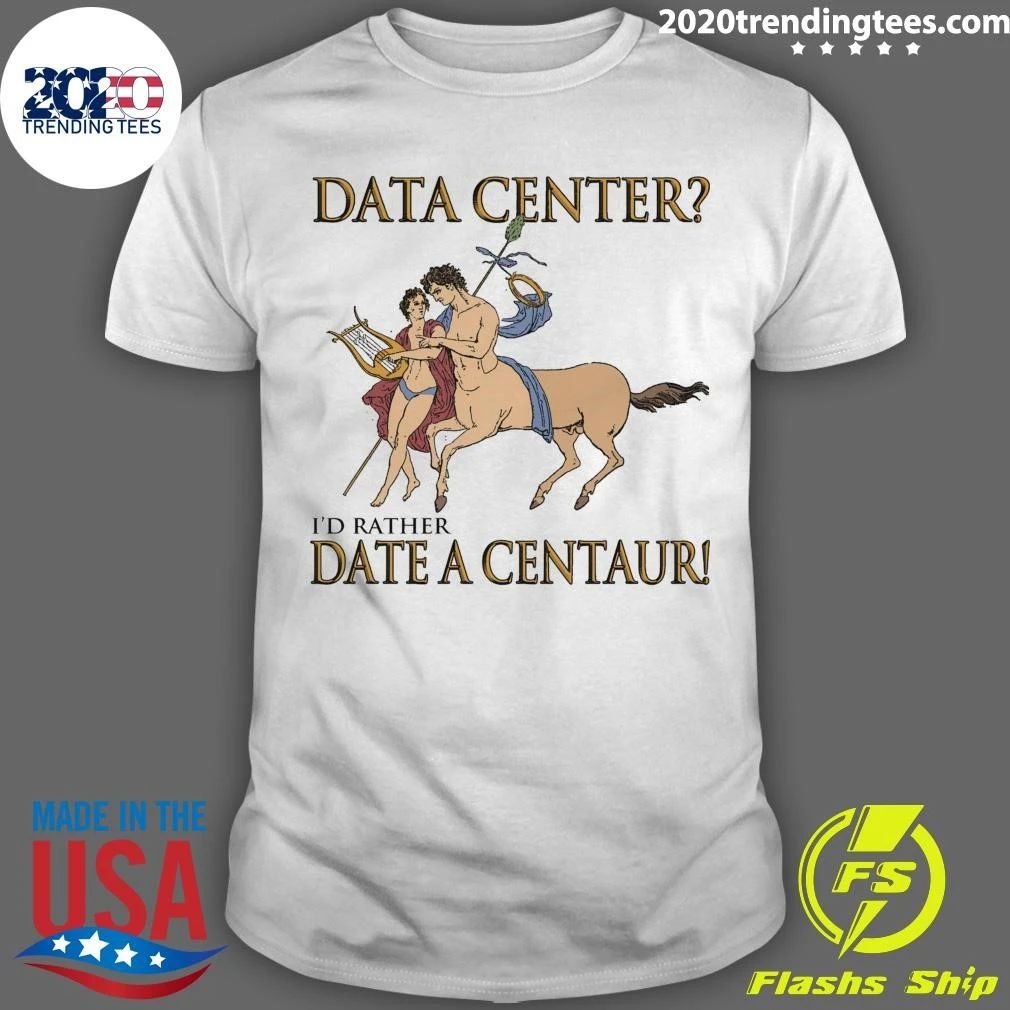 Data Center I’d Rather Date A Centaur Tee Shirt