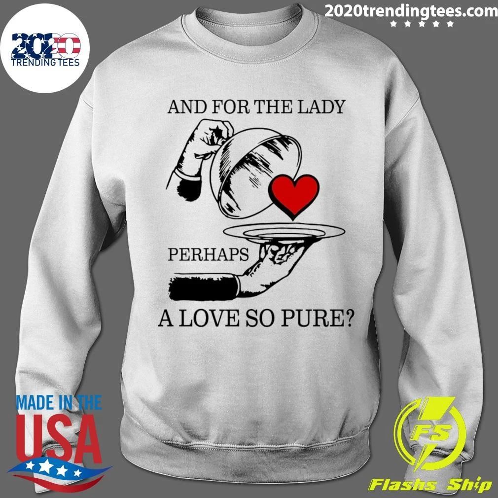 And For The Lady, Perhaps A Love So Pure Tee Shirt