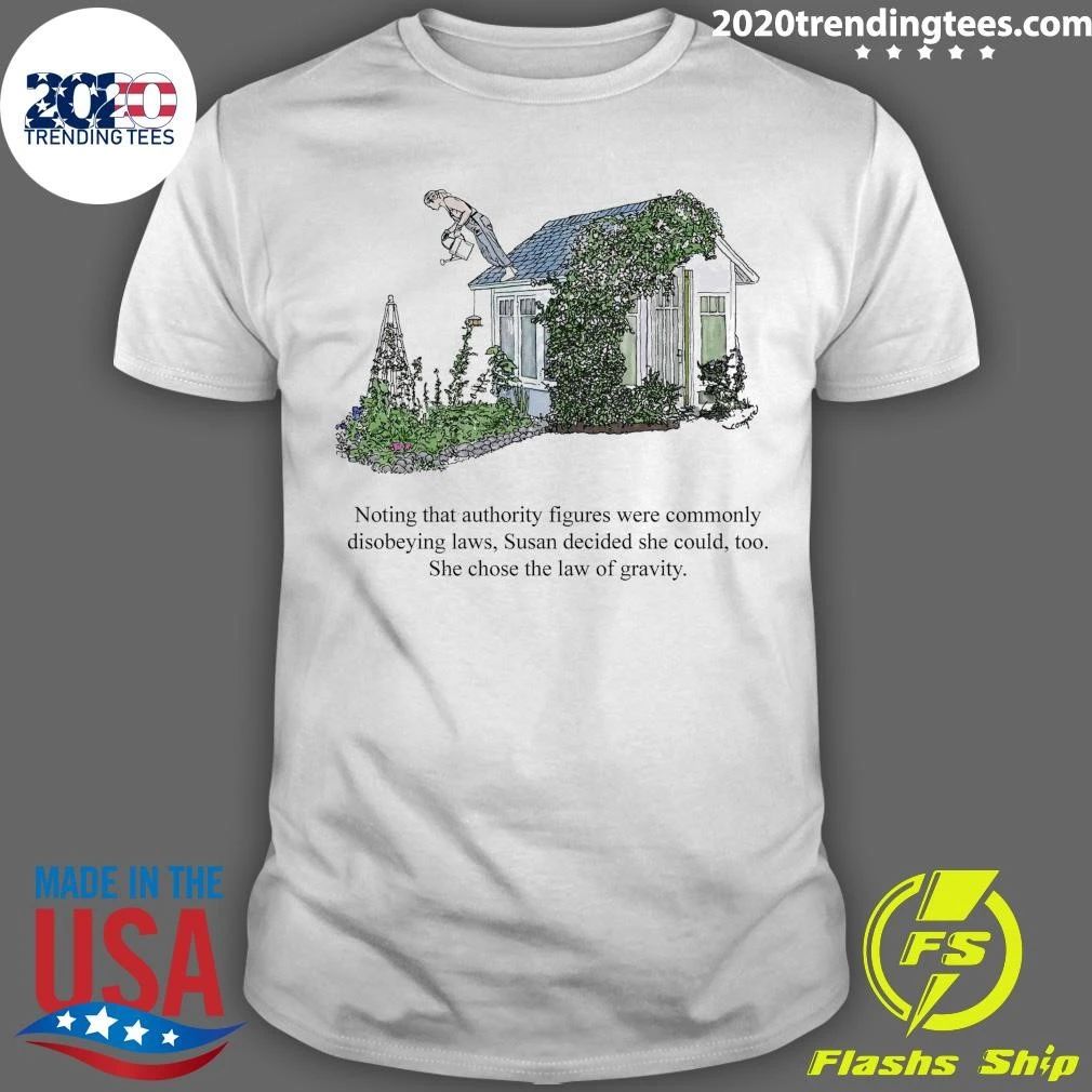 Noting That Authority Figures Were Commonly Disobeying Laws, Susan Decided She Could, Too She Chose The Law Of Gravity Shirt