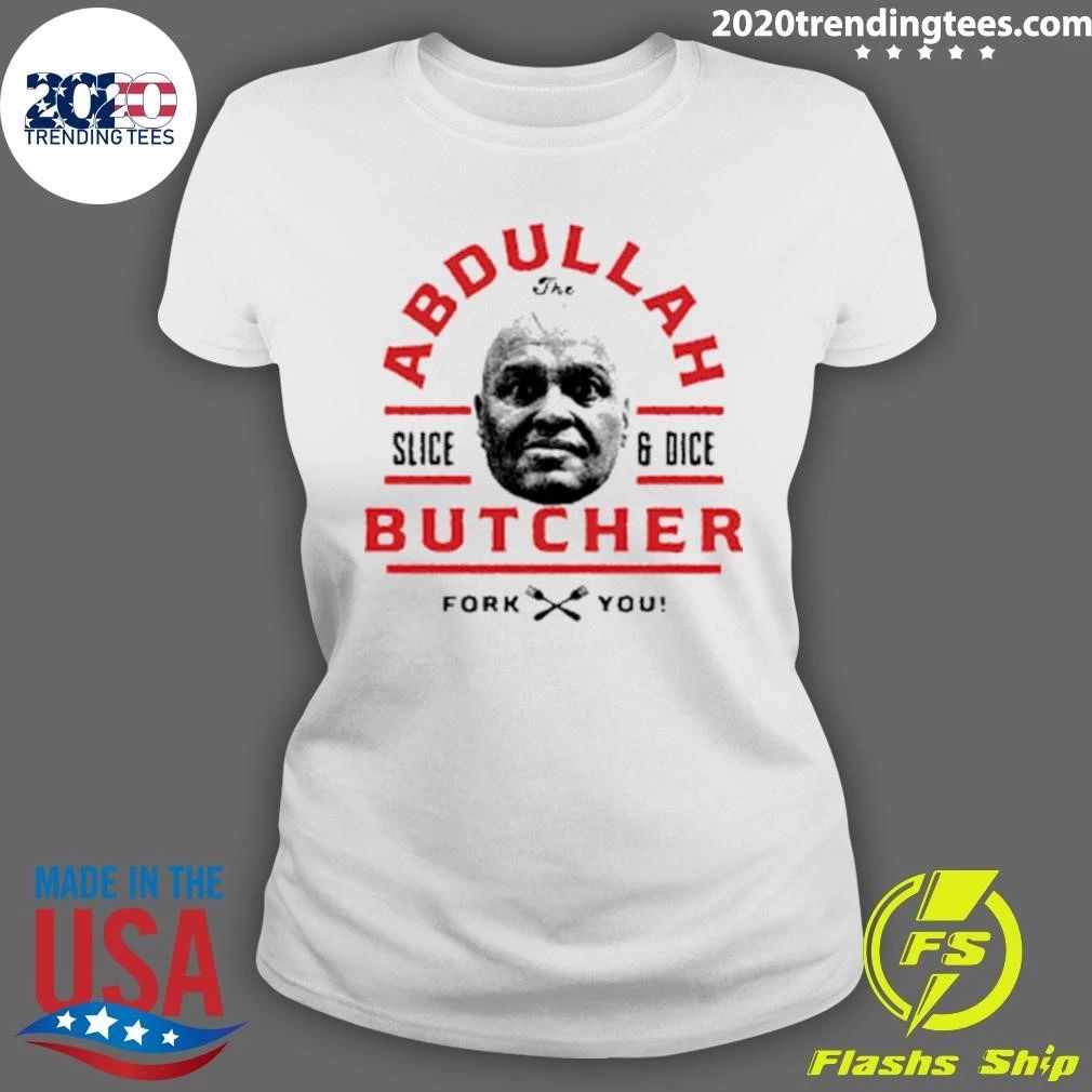 Abdullah the Butcher Slice and Dice Fork You Shirt