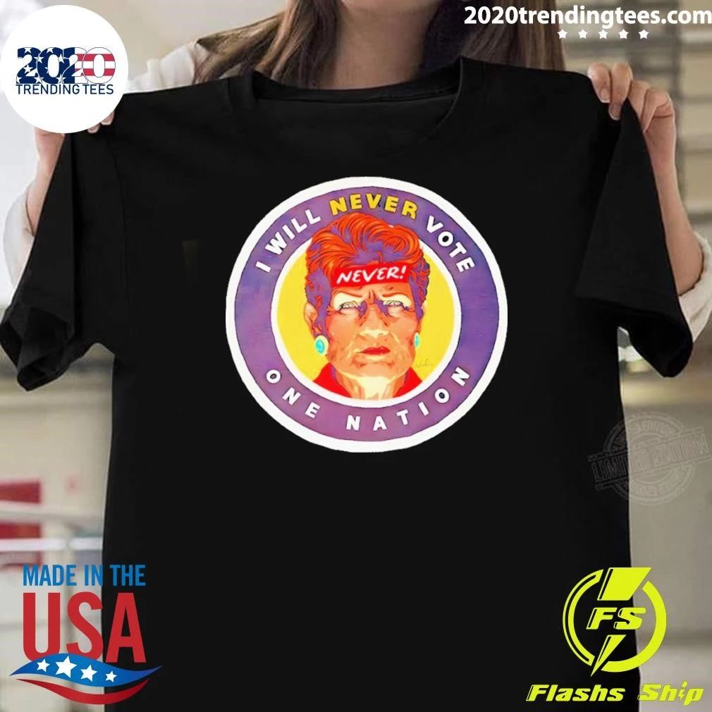 GetUp I Will Never Vote One Nation Shirt