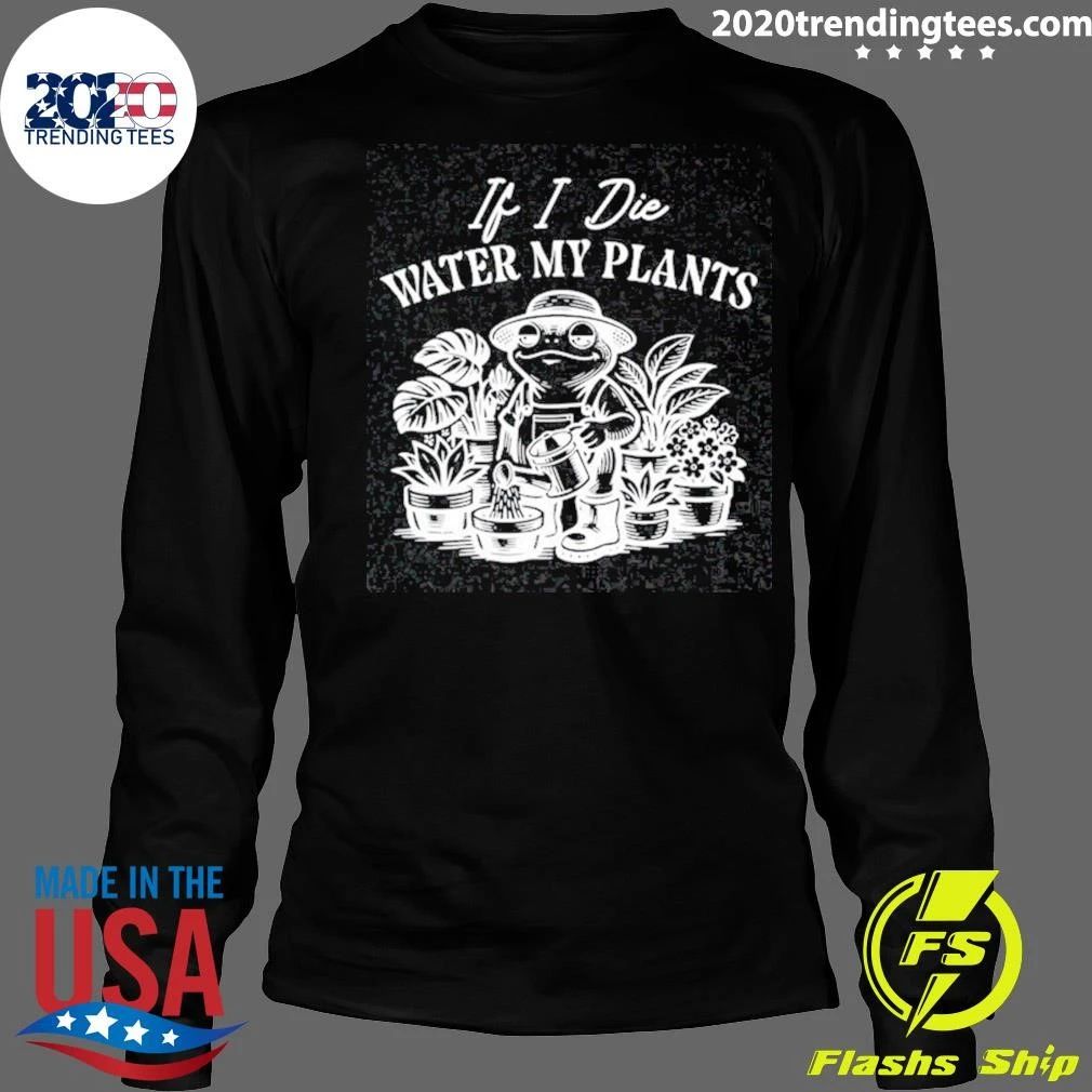 If I Die Water My Plants Frog Shirt