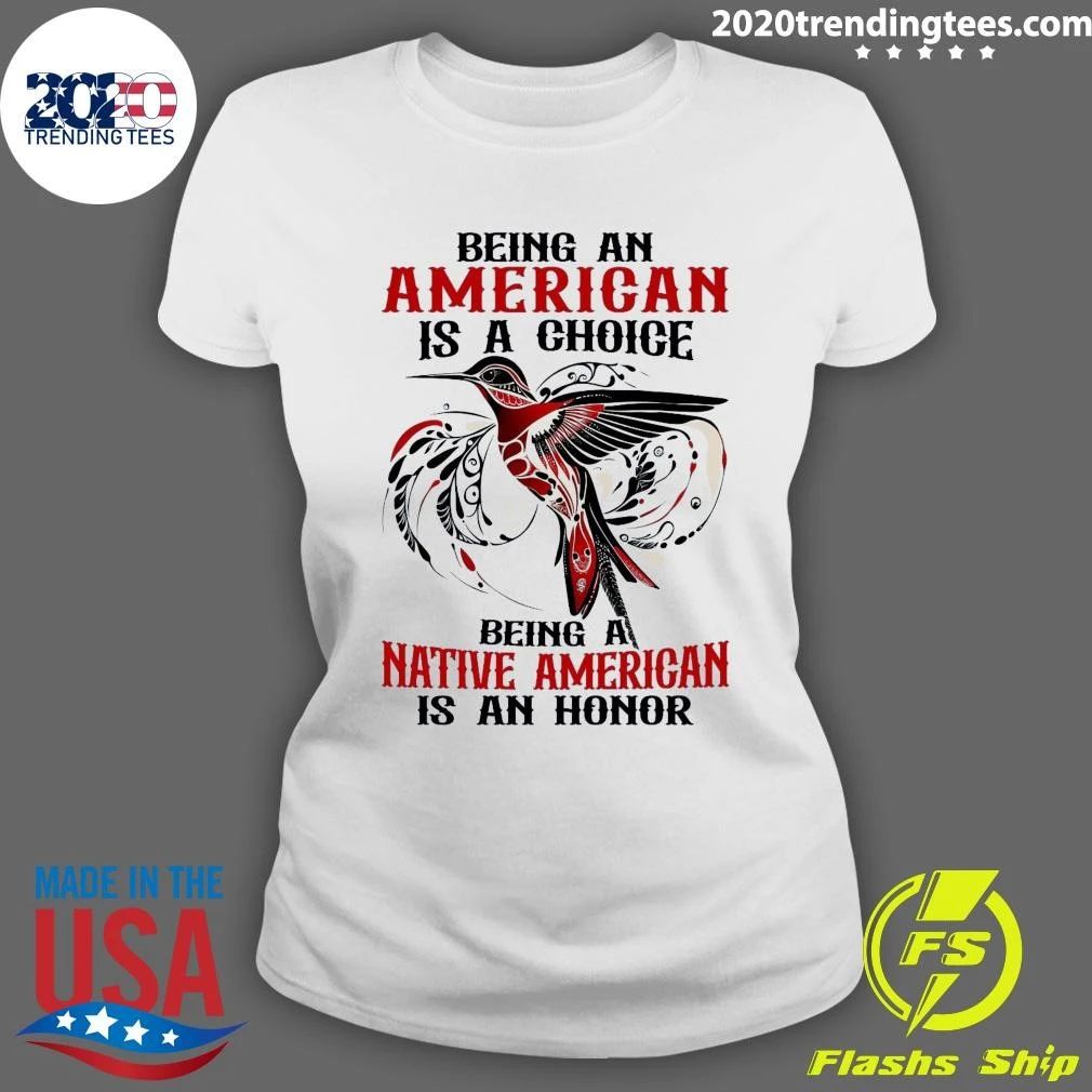 Being An American Is A Choice Being A Native American Is An Honor Shirt