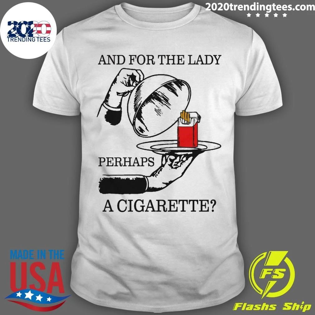 And For The Lady, Perhaps A Cigarette Shirt