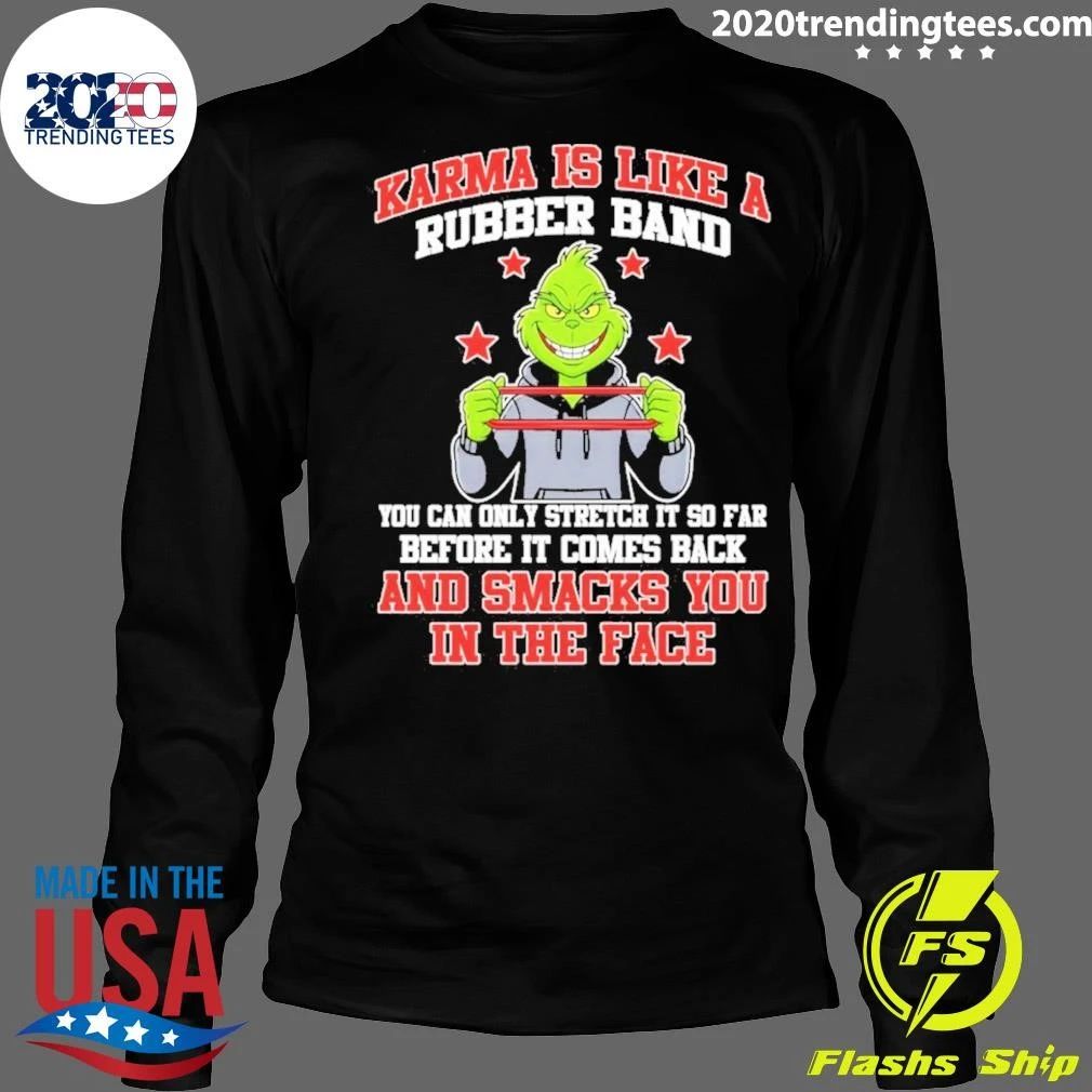 Karma Is Like A Rubber Band You Can Only Stretch It So Far Before It Comes Back And Smacks Shirt