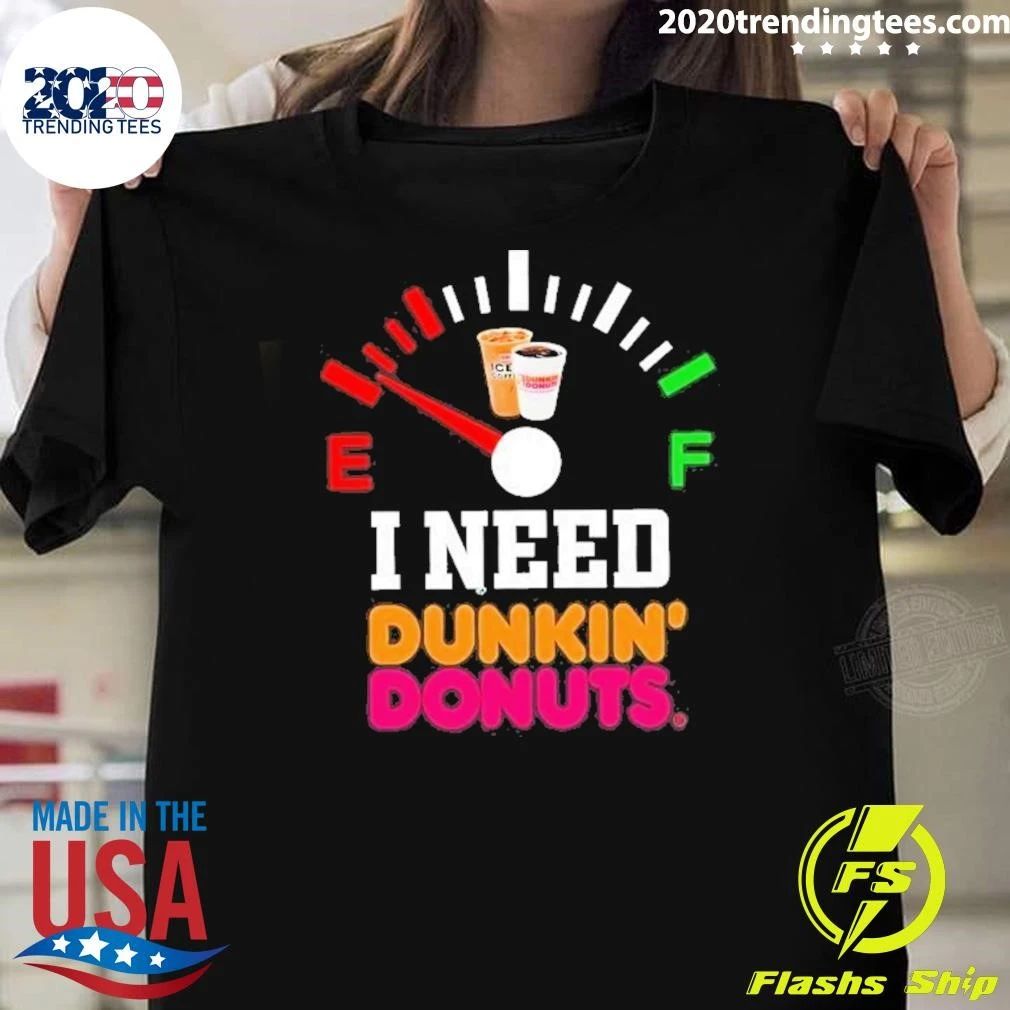 I Need Dunkin’ Donuts Fuel Gauge Shirt