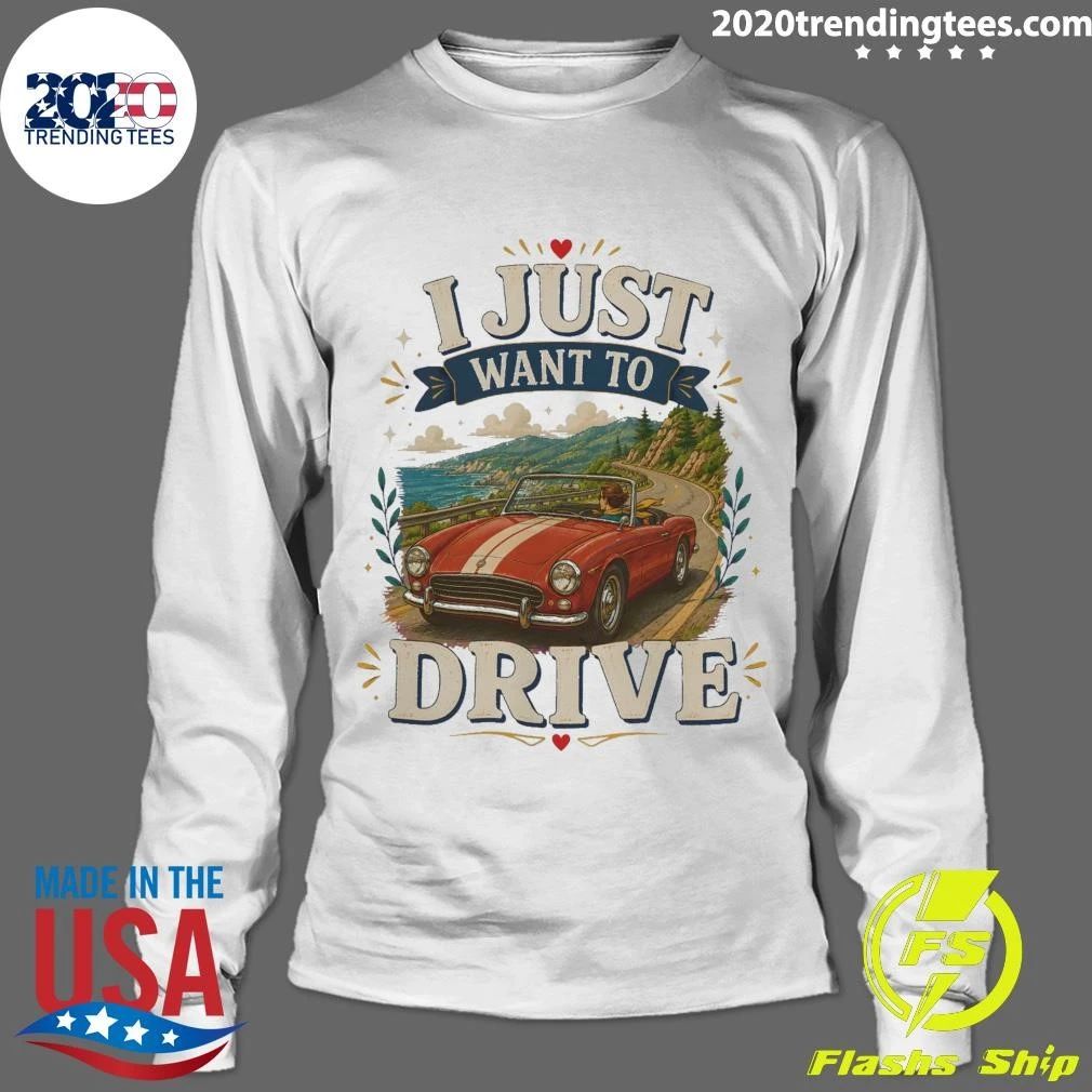 I Just Want To Drive Car Tee Shirt