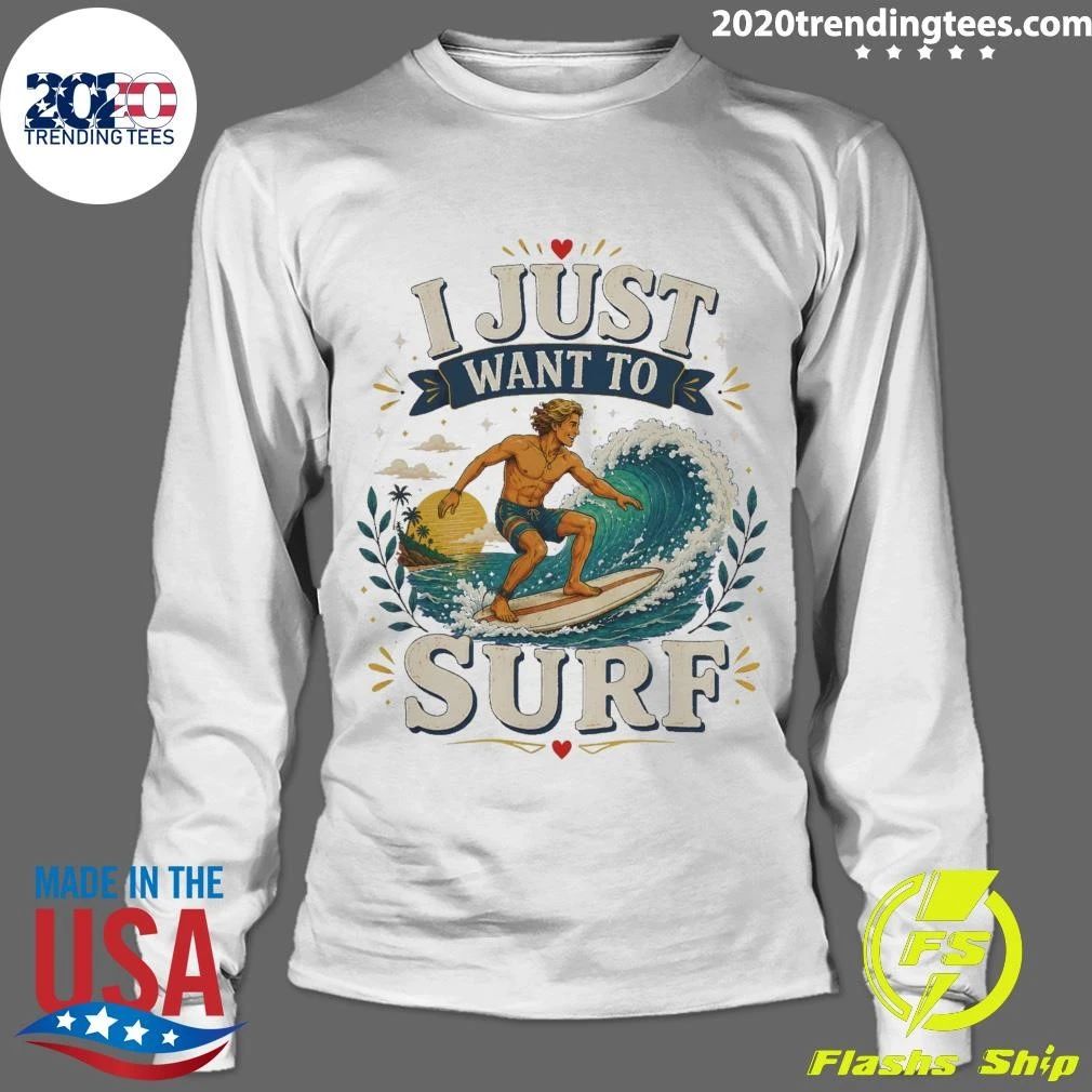 I Just Want To Surf Tee Shirt