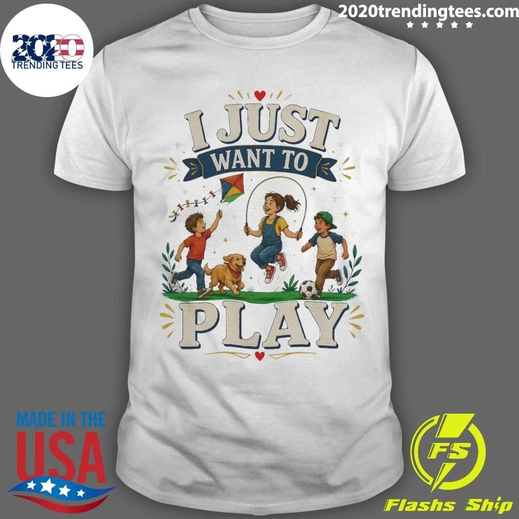 I Just Want To Play Tee Shirt