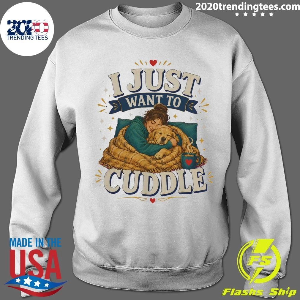 I Just Want To Cuddle Tee Shirt