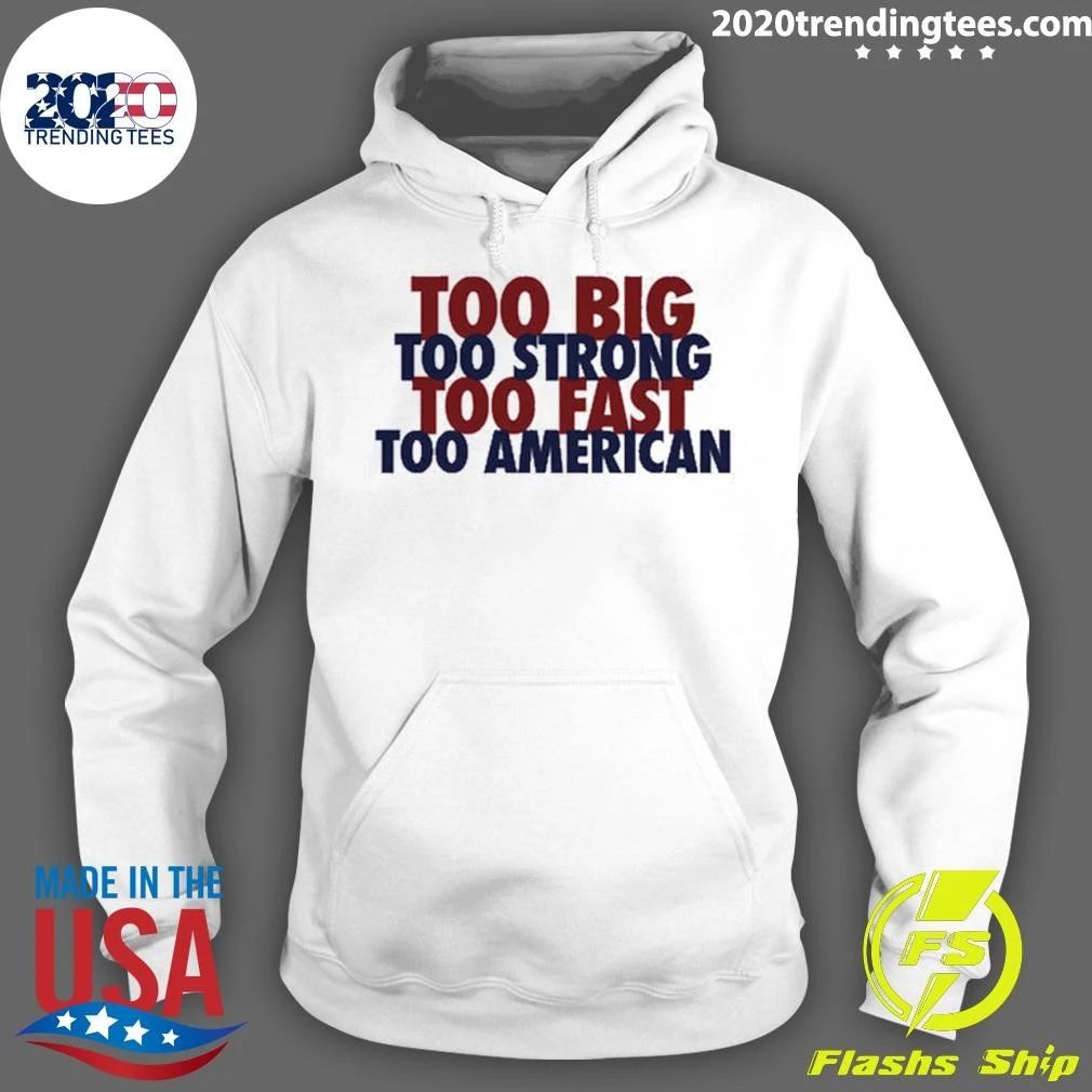 Too Big Too Strong Too Fast Too American Shirt