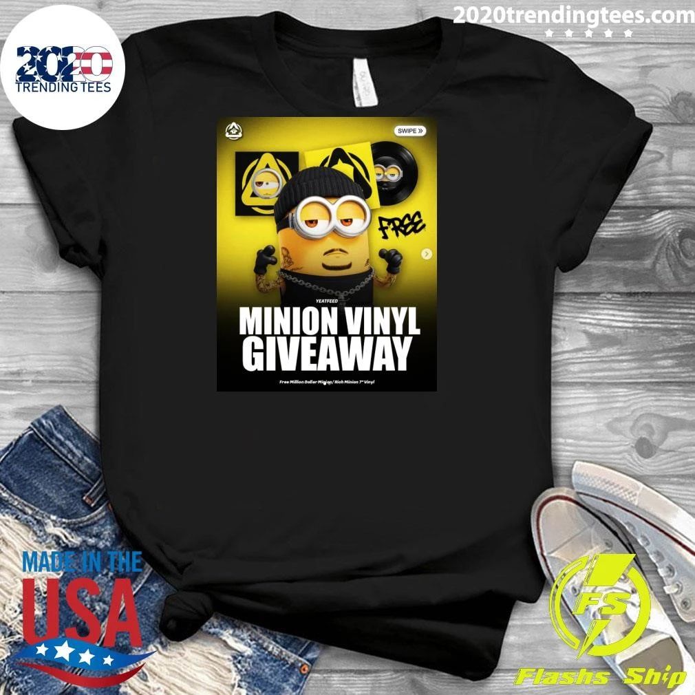 Yeatfeed Minion Vinyl Giveaway Free Minion Dollar Migion Rich Minion 7 Vinyl Shirt