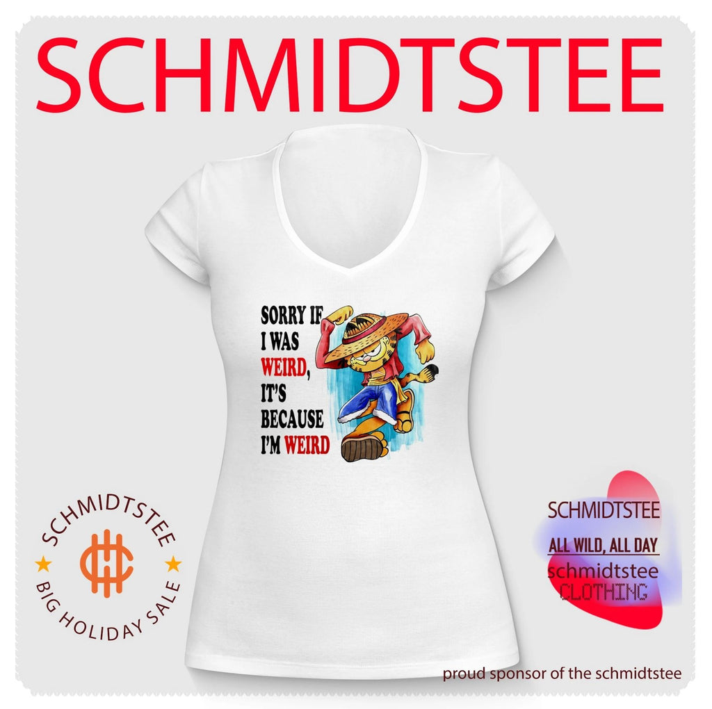 Sorry if I was weird it’s because I’m weird shirt
